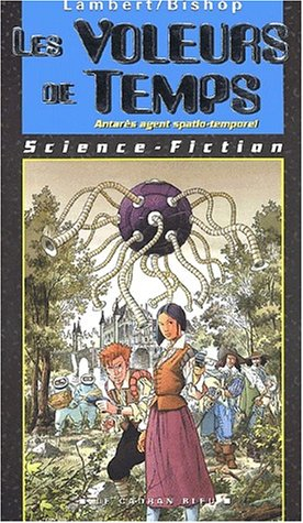 Antarès, agent spatio-temporel. Vol. 3. Les voleurs de temps