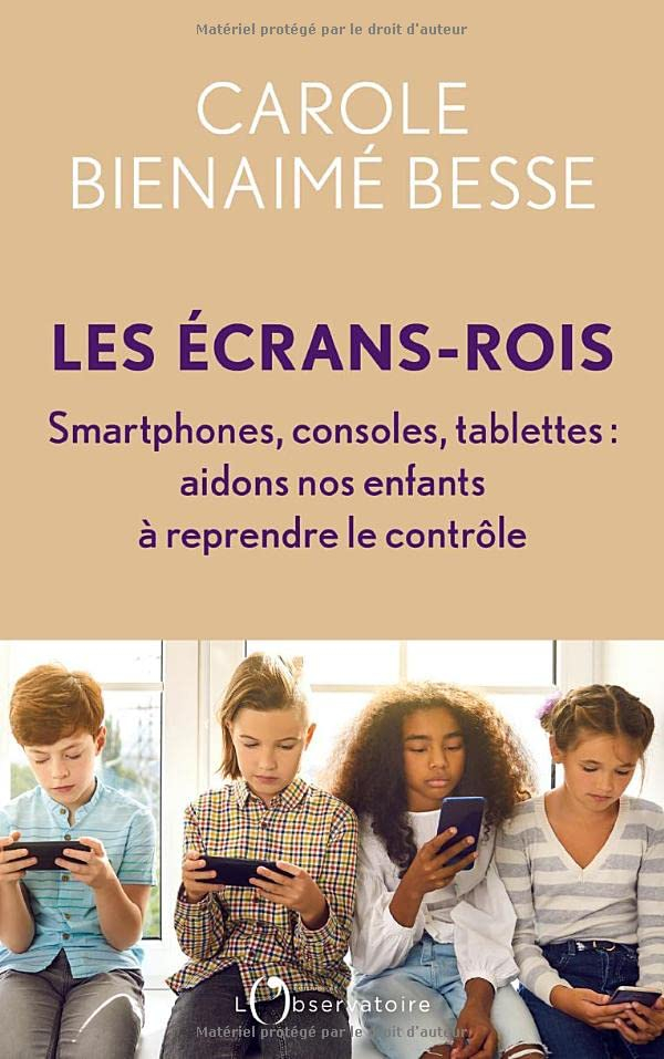 Les écrans-rois : smartphones, consoles, tablettes : aidons nos enfants à reprendre le contrôle