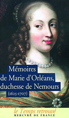 Mémoires de Marie d'Orléans, duchesse de Nemours (1625-1707). Lettres inédites de Marguerite de Lorr