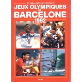 Les Grandes heures des jeux Olympiques d'été : Barcelone 1992