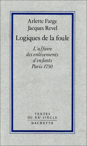 Logiques de la foule : l'affaire des enlèvements d'enfants, Paris, 1750