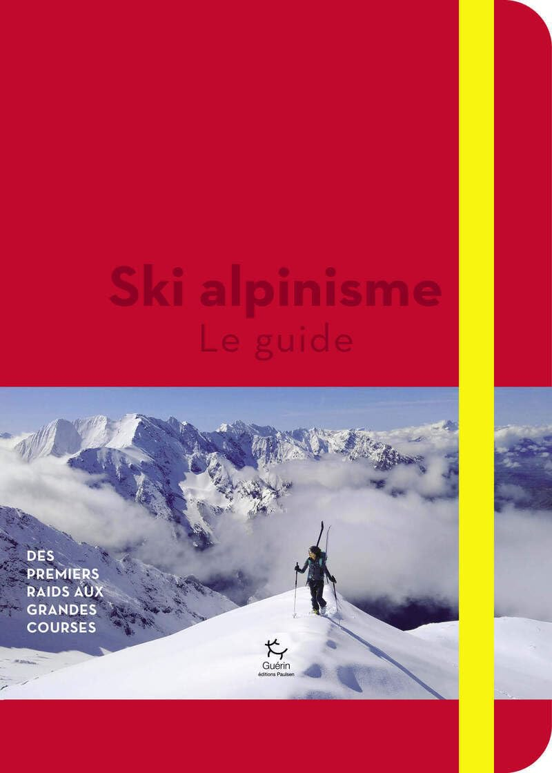 Ski de rando. Vol. 2. Ski alpinisme : le guide : des premiers raids aux grandes courses