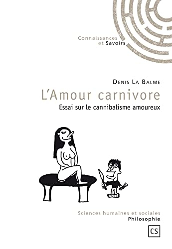L'amour carnivore : essai sur le cannibalisme amoureux