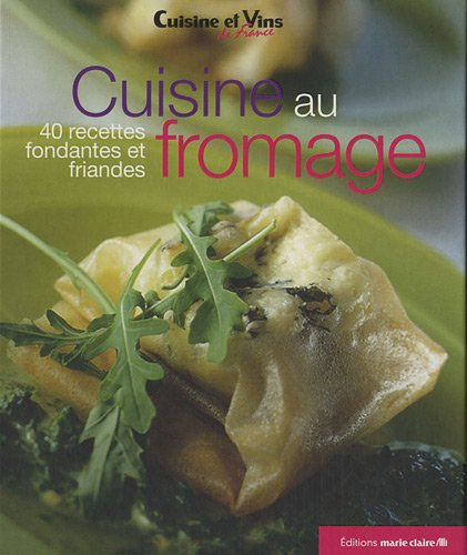Cuisine au fromage : 40 recettes fondantes et friandes
