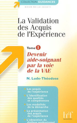 La validation des acquis de l'expérience. Vol. 1. Devenir aide-soignant par la voie de la VAE : les 