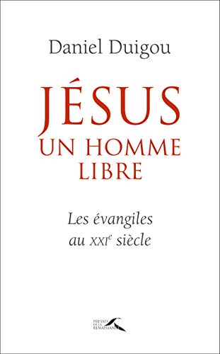 Jésus, un homme libre : les Evangiles au XXIe siècle