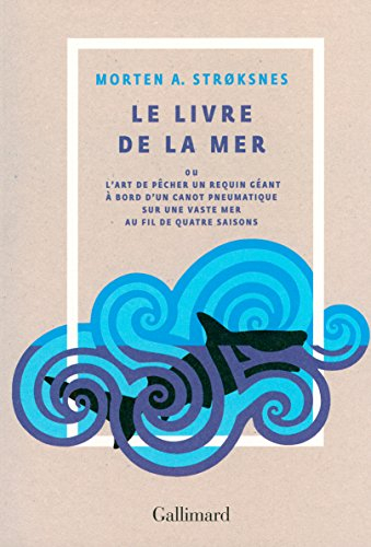 Le livre de la mer ou L'art de pêcher un requin géant à bord d'un canot pneumatique sur une vaste me