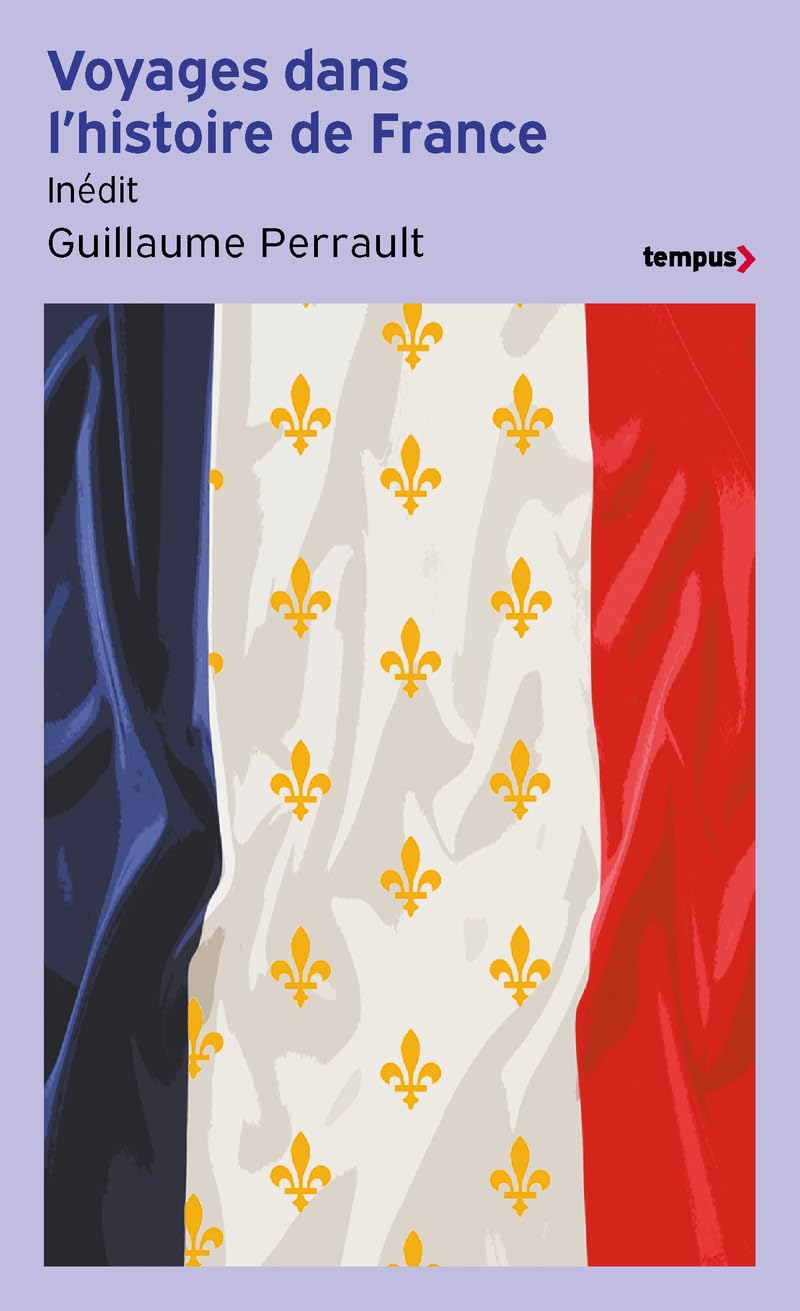 Voyages dans l'histoire de France : 15 grands récits de Louis XIV à nos jours