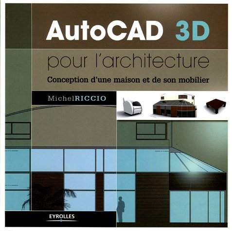 AutoCAD 3D pour l'architecture : conception d'une maison et de son mobilier