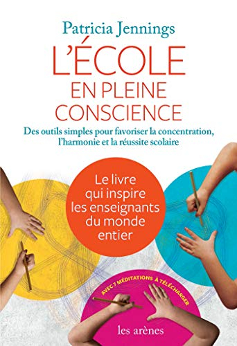 L'école en pleine conscience : des outils simples pour favoriser la concentration, l'harmonie et la 