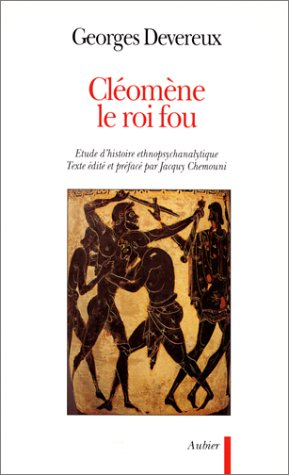 Cléomène le roi fou : étude d'histoire ethnopsychanalytique