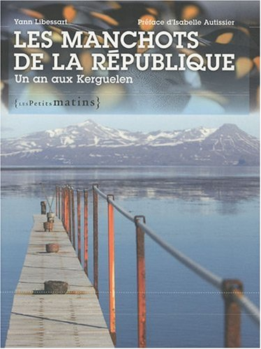 Les manchots de la République : un an aux Kerguelen