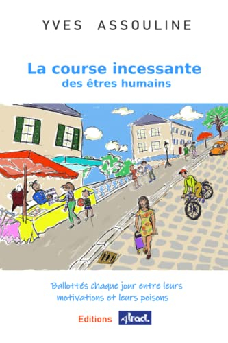 La course incessante des êtres humains: Ballotés chaque jour entre leurs motivations et leurs poison