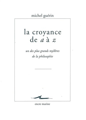 La croyance de A à Z : un des plus grands mystères de la philosophie