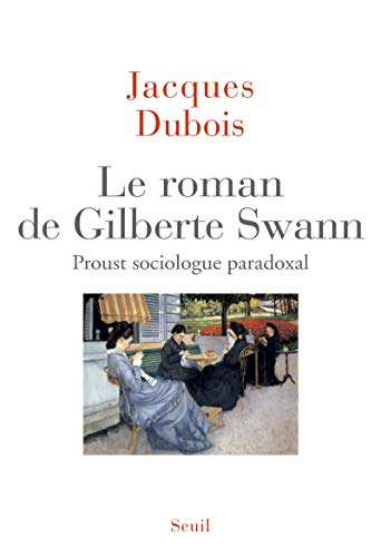 Le roman de Gilberte Swann : Proust sociologue paradoxal