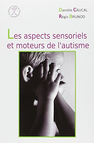 Les aspects sensoriels et moteurs de l'autisme