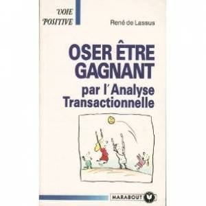 Oser être gagnant par l'analyse transactionnelle