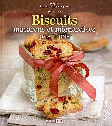 Biscuits, macarons et mignardises pas à pas
