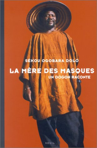 La mère des masques : un Dogon raconte