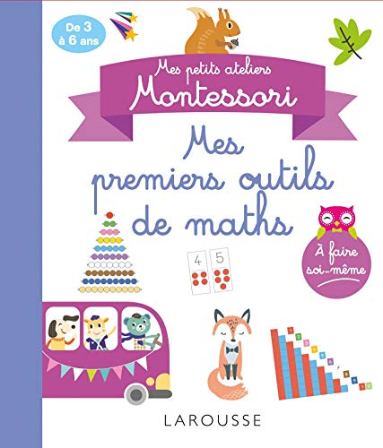 Mes premiers outils de maths : mes petits ateliers Montessori : de 3 à 6 ans
