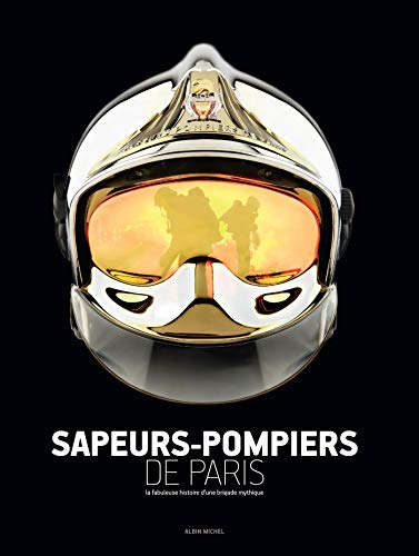 Sapeurs-pompiers de Paris : la fabuleuse histoire d'une brigade mythique