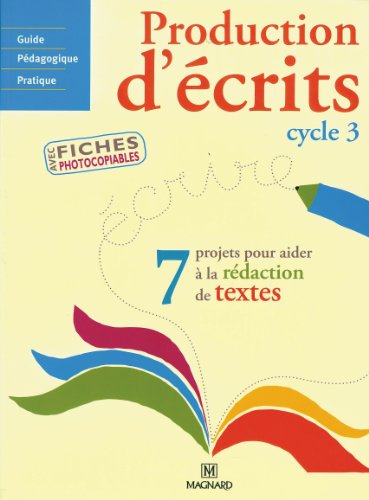 Production d'écrits cycle 3 : 7 projets pour aider à la rédaction de textes