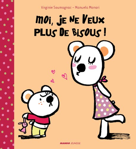 Moi, je ne veux plus de bisous !