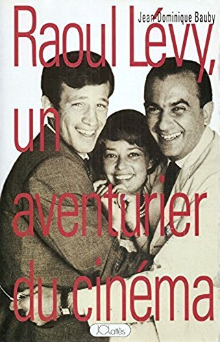 Raoul Lévy : un aventurier du cinéma