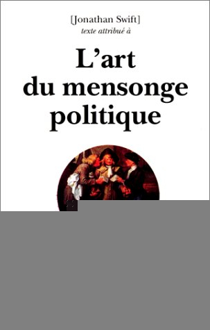 L'art du mensonge politique : 1733. Le mentir vrai