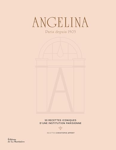 Angelina : Paris depuis 1903 : 50 recettes iconiques d'une institution parisienne
