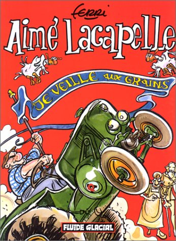 Aimé Lacapelle. Vol. 1. Je veille aux grains
