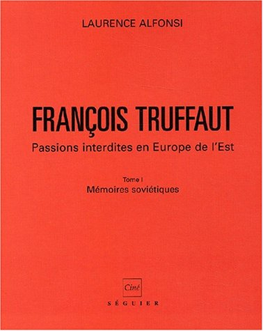 François Truffaut : passions interdites en Europe de l'Est. Vol. 1. Mémoires soviétiques