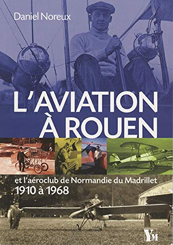 L'aviation à Rouen : et l'aéroclub de Normandie du Madrillet, 1910 à 1968
