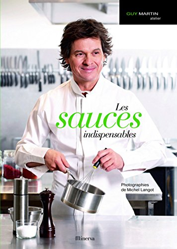 Guy Martin atelier. Vol. 1. Les sauces indispensables