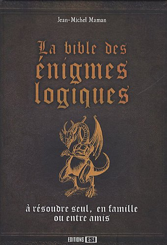 La bible des énigmes logiques : à résoudre seul, en famille ou entre amis