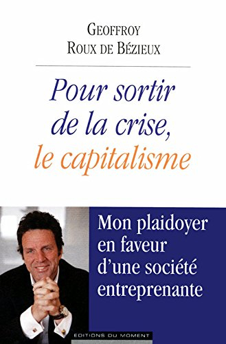 Pour sortir de la crise, le capitalisme : mon plaidoyer en faveur d'une société entreprenante