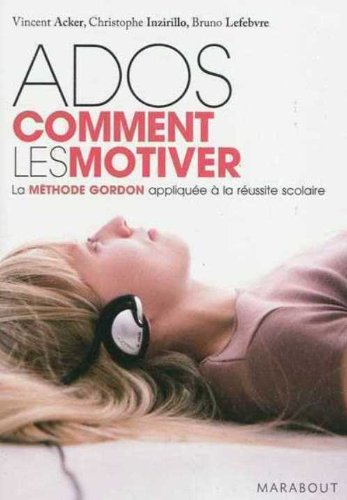 Ados, comment les motiver : la méthode Gordon appliquée à la réussite scolaire