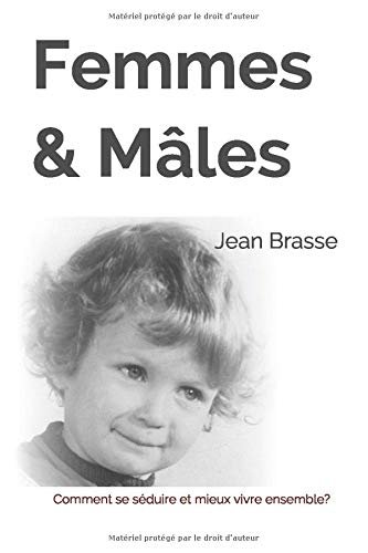 Femmes & Mâles: Comment se se?duire et mieux vivre ensemble?