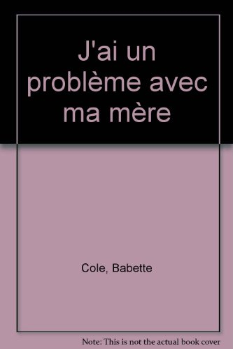 j'ai un problème avec ma mère
