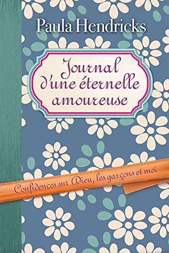 Journal d'une éternelle amoureuse : confidences sur Dieu, les garçons et moi