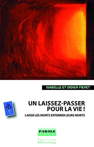 Un laissez-passer pour la vie ! : laisse les morts enterrer leurs morts