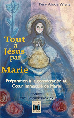 Tout à Jésus par Marie : préparation à la consécration au Coeur Immaculé de Marie