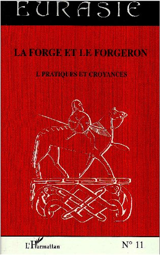 La forge et le forgeron. Vol. 1. Pratiques et croyances