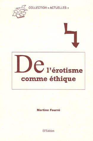 L'érotisme comme éthique : questions sur l'amour contemporain en Occident
