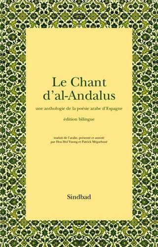 Le chant d'al-Andalus : une anthologie de la poésie arabe d'Espagne : édition bilingue