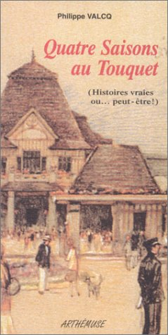 Quatre saisons au Touquet : histoires vraies ou... peut-être !
