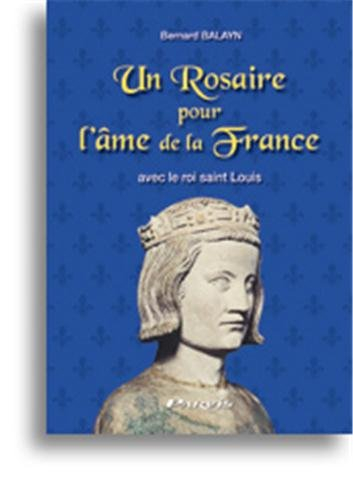Un rosaire pour l'âme de la France : avec le roi Saint Louis