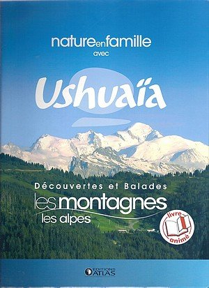 nature en famille avec ushuaÏa: découvertes et balades, les montagnes les alpes