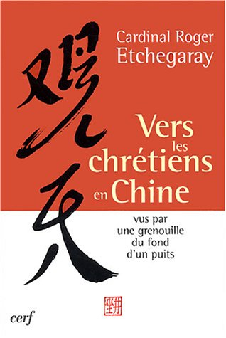 Vers les chrétiens en Chine : vus par une grenouille du fond d'un puits
