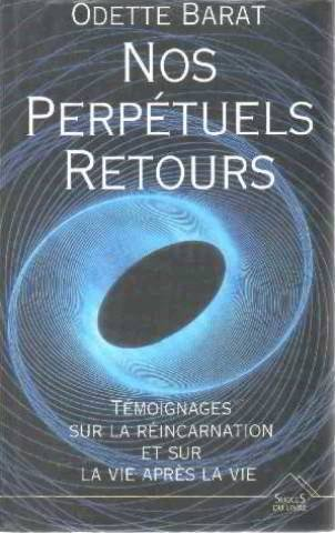 nos perpétuels retours : témoignages sur la réincarnation et sur la vie après la vie